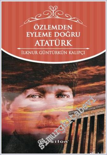 Özlemden Eyleme Doğru Atatürk -        2025