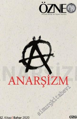 Özne Felsefe Bilim ve Sanat Yazıları : Anarşizm - Sayı: 32    Yıl 16  Bahar 2020