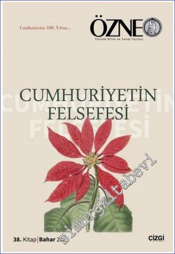 Özne Felsefe Bilim ve Sanat Yazıları - Cumhuriyetin Felsefesi - Cumhuriyet'in 100 Yılına - Sayı 38      Bahar 2023