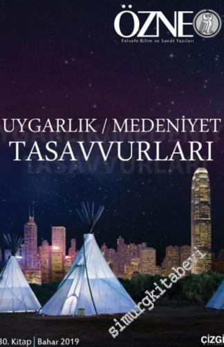 Özne Felsefe Bilim ve Sanat Yazıları - Uygarlık Medeniyet Tasavvurları - Sayı: 30      Bahar