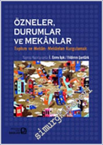 Özneler Durumlar ve Mekânlar - Toplum ve Mekân: Mekânları Kurgulamak -        2009