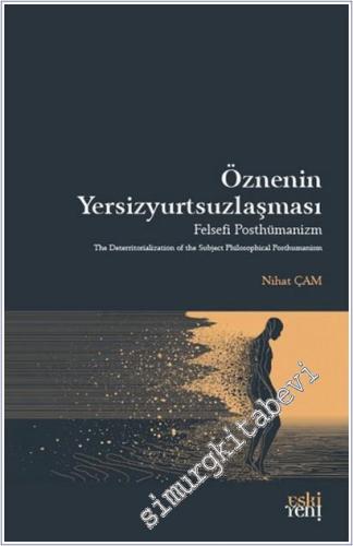 Öznenin Yersizyurtsuzlaşması : Felsefei Posthümanizm - 2025