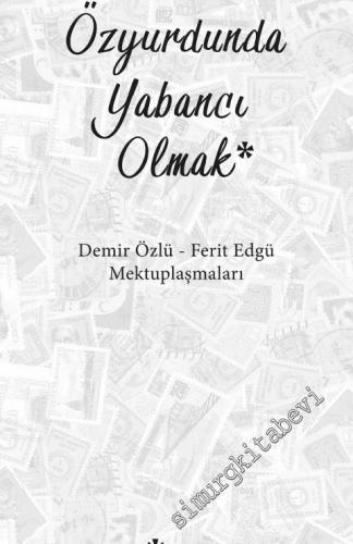 Özyurdunda Yabancı Olmak - Demir Özlü Ferit Edgü Mektuplaşmaları -        2017