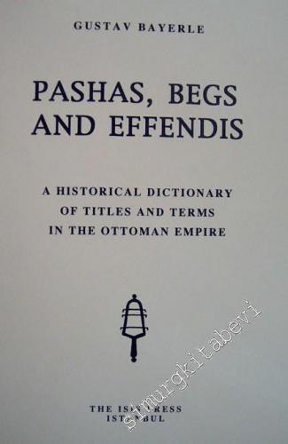Pachas Begs and Effendis : A Historical Dictionary of Titles and Terms in the Ottoman Empire -        1997