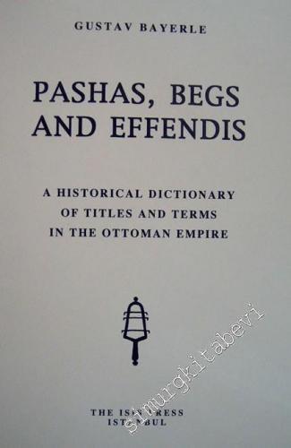 Pachas, Begs and Effendis / A Historical Dictionary of Titles and Term