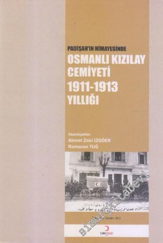 Padişah'ın Himayesinde Osmanlı Kızılay Cemiyeti 1911-1913 Yıllığı