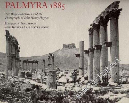Palmyra 1885: The Wolfe Expedition and the Photographs of John Henry Haynes -