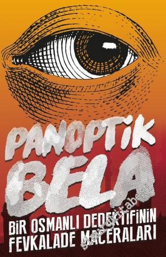 Panoptik Bela: Bir Osmanlı Dedektifinin Fevkalade Maceraları ! -