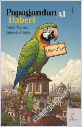Papağandan Al Haberi : Anlatı tadında Küçürek Öyküler -        2025