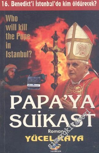 Papa'ya Suikast: 16. Benedict'i İstanbul'da Kim Öldürecek? -