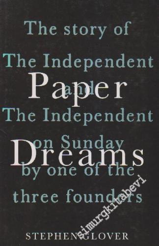 Paper Dreams: The Story Of The Independent And The Inthependent On Sunday By One Of The Three Founders CİLTLİ - 1993