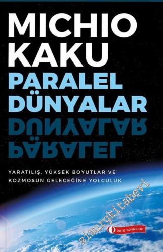 Paralel Dünyalar : Yaratılış, Yüksek Boyutlar ve Kosmos'un Geleceğine Yolculuk - 2018