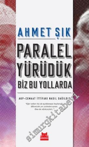 Paralel Yürüdük Biz Bu Yollarda: AKP - Cemaat İttifakı Nasıl Dağıldı ?  -        2016