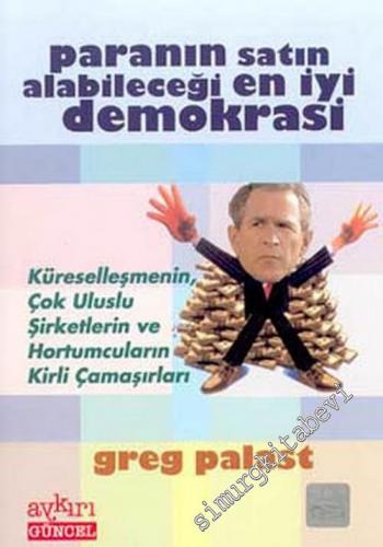 Paranın Satın Alabileceği En İyi Demokrasi: Küreselleşmenin Çok Uluslu Şirketlerin ve Hortumcuların Kirli Çamaşırları -        2003