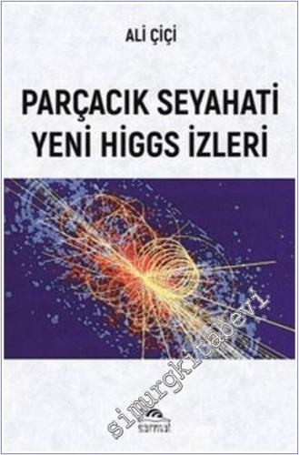 Parçacık Seyahati Yeni Higgs İzleri -        2024