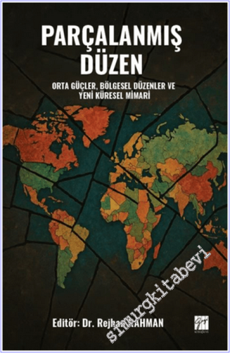 Parçalanmış Düzen : Orta Güçler Bölgesel Düzenler ve Yeni Küresel Mima