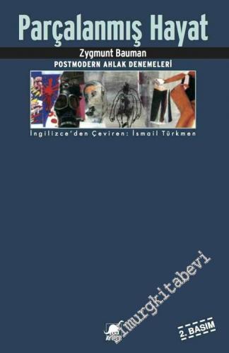 Parçalanmış Hayat: Postmodern Ahlâk Denemeleri -        2014