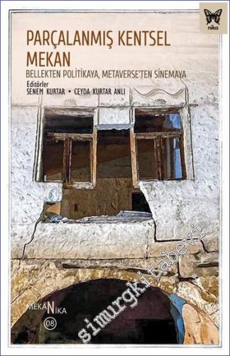 Parçalanmış Kentsel Mekan: Bellekten Politikaya Metaverse'ten Sinemaya -        2023