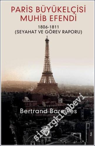 Paris Büyükelçisi Muhib Efendi : Seyahat ve Görev Raporu (1806-1811) -        2024