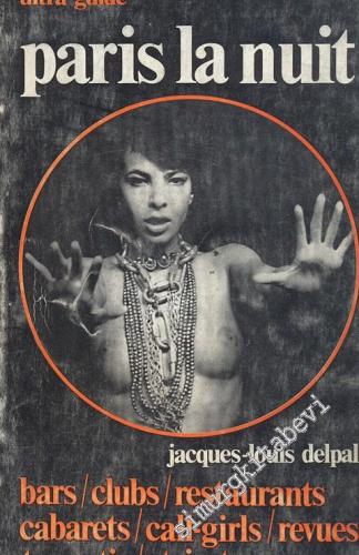Paris La Nuit - Ultra Guide : Bars / Clubs / Restaurants / Cabarets / Call - Girls / Revues Travestis / Sitrip - Tease   -