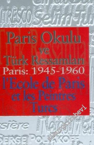 Paris Okulu ve Türk Ressamları Paris 1945-1960 = L'Ecole de Paris et l