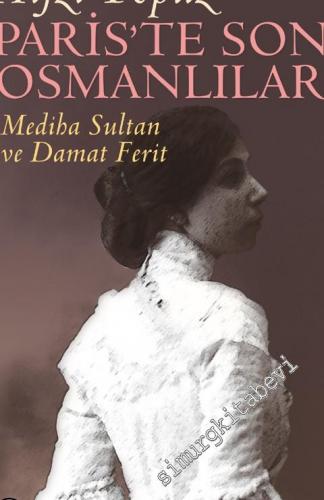 Paris'te Son Osmanlılar: Mediha Sultan ve Damat Ferit -        2014
