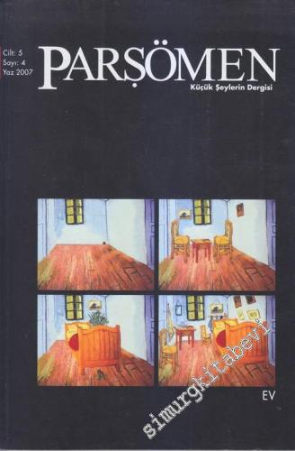 Parşömen 3 Aylık Kültür Edebiyat Dergisi: Küçük Şeylerin Dergisi - Dosya: Ev - Sayı: 4  Cilt: 5    Yaz 2007