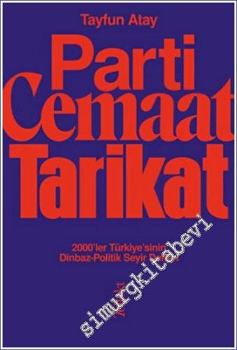 Parti Cemaat Tarikat 2000'ler Türkiye'sinin Dinbaz - Politik Seyir Defteri -        2023