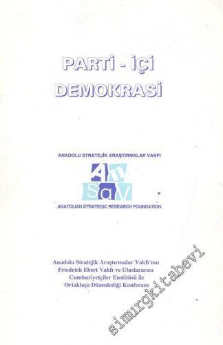 Parti - İçi Demokrasi: Sharaton Ankara 2 Mayıs 1997 - Anadolu Stratejik Araştırmalar Vakfı'nın Friedrich Ebemrt Vakfı ve Uluslararası Cumhuriyetçiler Enstitüsü ile Ortaklaşa Düzenlediği  -