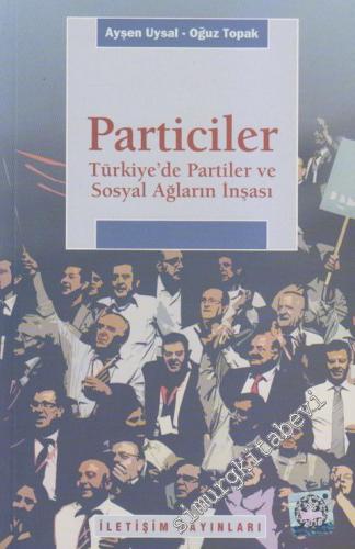 Particiler : Türkiye'de Partiler ve Sosyal Ağların İnşası -        2010