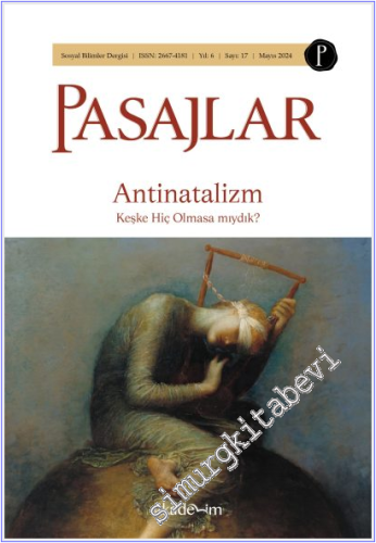 Pasajlar Sosyal Bilimler Dergisi - Antinatalizm: Keşke Hiç Olmasa mıyd