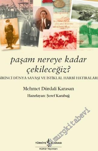Paşam Nereye Kadar Çekileceğiz? Birinci Dünya Savaşı ve İstiklal Harbi Hatıraları -        2024