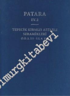 Patara 4. 2: Tepecik Kırmızı Astarlı Seramikleri: İÖ 2. YY - İS 4. YY -        2011