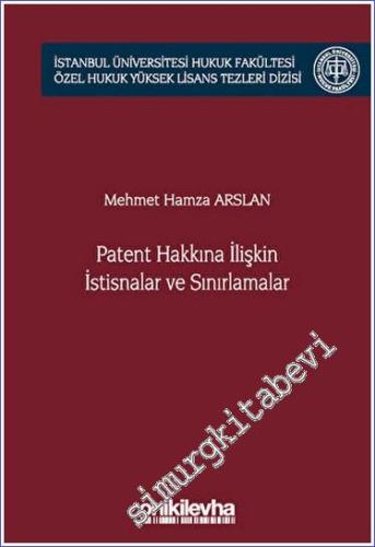 Patent Hakkına İlişkin İstisnalar ve Sınırlamalar İstanbul Üniversitesi Hukuk Fakültesi Özel Hukuk Yüksek Lisans Tezleri Dizisi No 66 -        2023