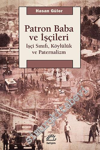 Patron Baba ve İşçileri: İşçi Sınıfı, Köylülük ve Paternalizm -