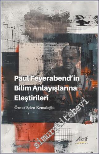 Paul Feyerabend'in Bilim Anlayışlarına Eleştirileri -        2024