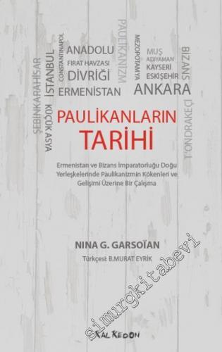 Paulikanların Tarihi : Ermenistan ve Bizans İmparatorluğu Doğu Yerleşkelerinde Paulikanizmin Kökenleri ve Gelişimi Üzerine Bir Çalışma -