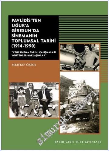 Pavlidis'ten Uğur'a Giresun'da Sinemanın Toplumsal Tarihi (1914-1990) : Yeni Sinema Tarihi Çalışmaları Yöntemler Yaklaşımlar -        2023