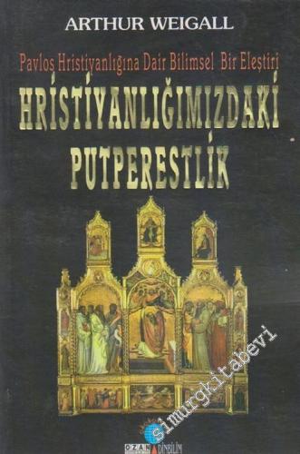 Pavlos Hristiyanlığına Dair Bilimsel Bir Eleştiri: Hristiyanlığımızdaki Putperestlik  -        2002