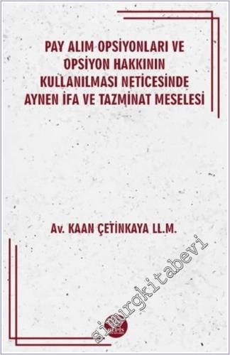 Pay Alım Opsiyonları ve Opsiyon Hakkının Kullanılması Neticesinde Aynen İfa ve Tazminat Meselesi -        2026