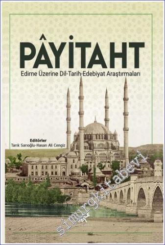 Payitaht : Edirne Üzerine Dil - Tarih - Edebiyat Araştırmaları -        2021