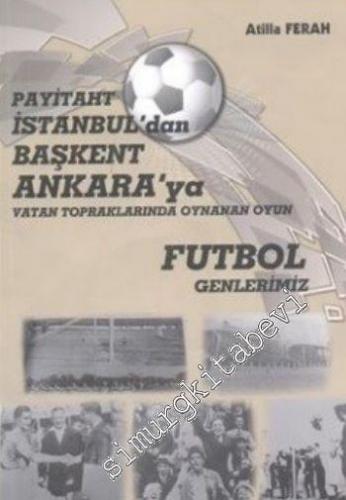 Payitaht İstanbul'dan Başkent Ankara'ya Vatan Topraklarında Oynanan Oyun: Futbol Genlerimiz -
