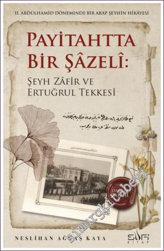 Payitahtta Bir Şazeli: Şeyh Zafir ve Ertuğrul Tekkesi II. Abdülhamid Döneminde Bir Arap Şeyhin Hikayesi -        2022