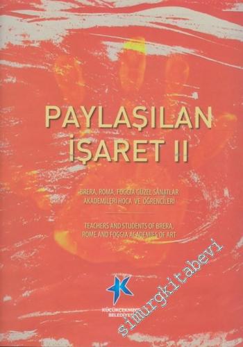 Paylaşılan İşaret 2: Brera, Roma, Foggia Güzel Sanatlar Akademileri Hoca ve Öğrencileri= Teachers And Students Of Brera, Rome And Foggia Academies Of Art -        2012