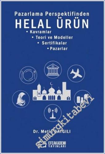 Pazarlama Perspektifinden Helal Ürün: Kavramlar - Teori ve Modeller - Sertifikalar - Pazarlar -        2024