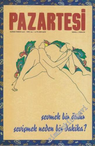 Pazartesi Dergisi - Dosya 2 : Cinsellik - Sevmek Bir Ömür Sevişmek Neden Bir Dakika - Sayı: 109      Haziran - Temmuz 2006