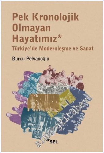 Pek Kronolojik Olmayan Hayatımız: Türkiye'de Modernleşme ve Sanat- 202
