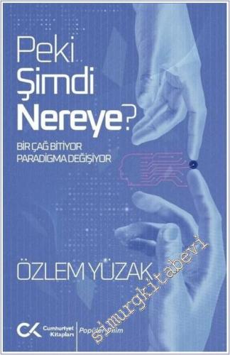 Peki Şimdi Nereye : Bir Çağ Bitiyor Paradigma Değişiyor -        2025