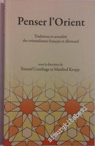 Penser l'Orient: Traditions et Actualité des Orientalismes Français et Allemand -        2007