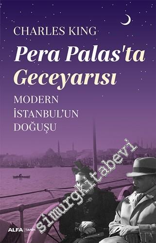 Pera Palas'ta Geceyarısı : Modern İstanbul'un Doğuşu